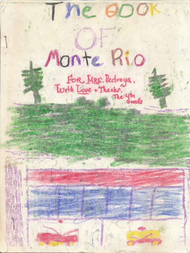 The Book of Monte Rio
For Mrs. Pedroya
With Love $ Thanks, the 4th Grade